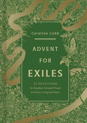 Advent for Exiles: 25 Devotions to Awaken Gospel Hope in Every Longing Heart